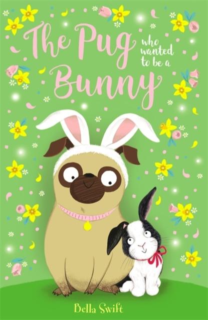 The Pug Who Wanted to Be a Bunny Popular Titles Hachette Children's Group