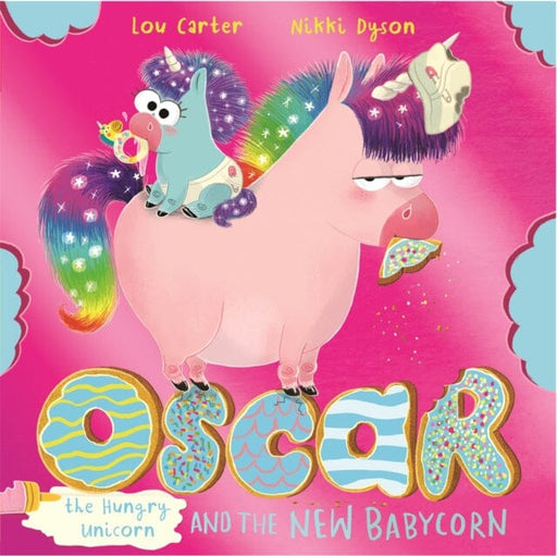Oscar the Hungry Unicorn and the New Babycorn by Lou Carter Extended Range Hachette Children's Group