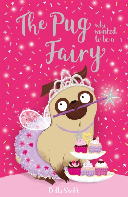 The Pug Who Wanted to be a Fairy by Bella Swift Extended Range Hachette Children's Group