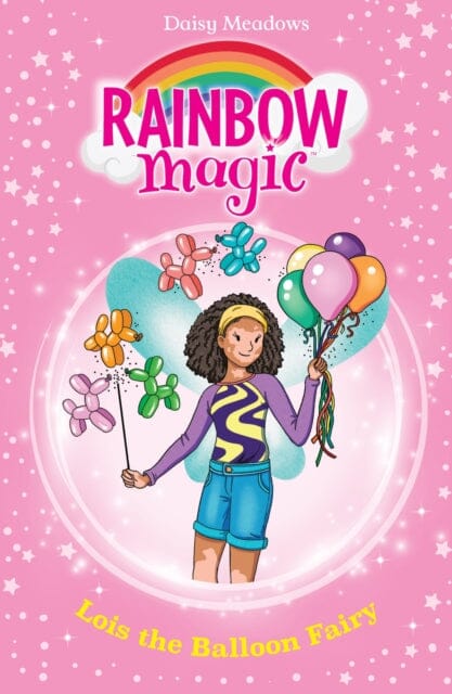 Rainbow Magic: Lois the Balloon Fairy : The Birthday Party Fairies Book 3 by Daisy Meadows Extended Range Hachette Children's Group