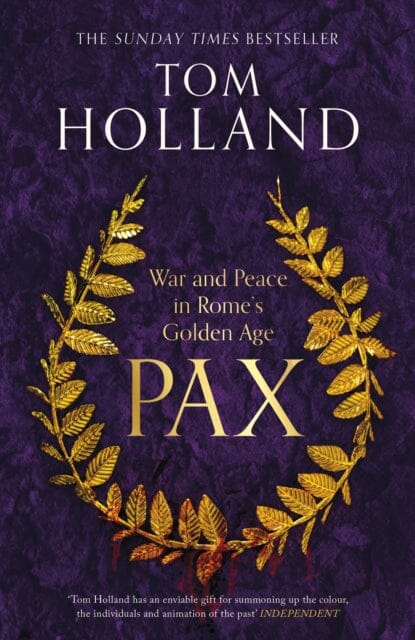 Pax : War and Peace in Rome's Golden Age - THE SUNDAY TIMES BESTSELLER by Tom Holland Extended Range Little, Brown Book Group