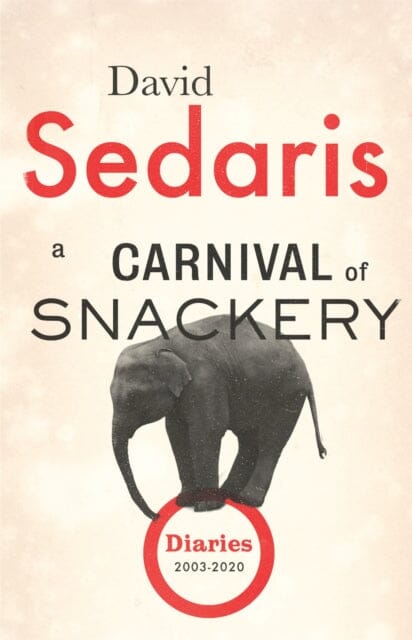 A Carnival of Snackery: Diaries Volume Two by David Sedaris Extended Range Little Brown Book Group