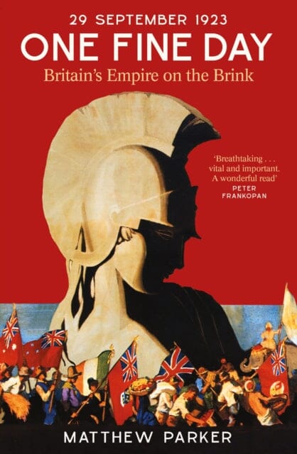 One Fine Day : Britain's Empire on the Brink by Matthew Parker Extended Range Little, Brown Book Group