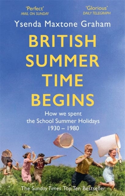 British Summer Time Begins: The School Summer Holidays 1930-1980 by Ysenda Maxtone Graham Extended Range Little Brown Book Group