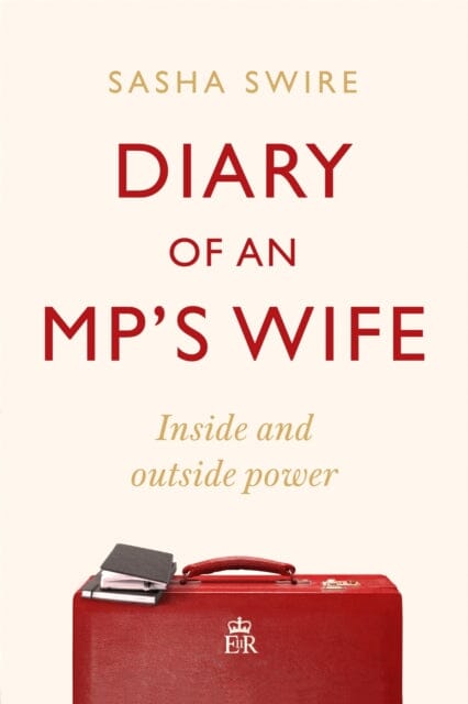 Diary of an MP's Wife: Inside and Outside Power by Sasha Swire Extended Range Little Brown Book Group