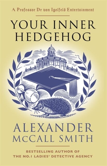 Your Inner Hedgehog: A Professor Dr von Igelfeld Entertainment by Alexander McCall Smith Extended Range Little Brown Book Group