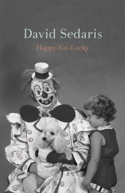 Happy-Go-Lucky by David Sedaris Extended Range Little Brown Book Group