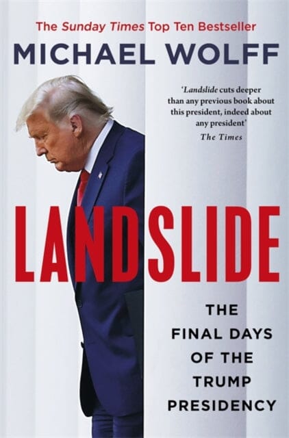 Landslide: The Final Days of the Trump Presidency by Michael Wolff Extended Range Little Brown Book Group