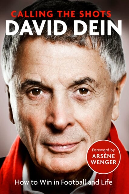 Calling the Shots: How to Win in Football and Life by David Dein Extended Range Little Brown Book Group