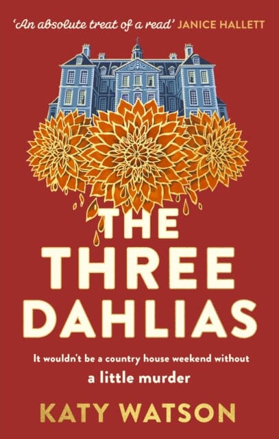 The Three Dahlias : 'An absolute treat of a read with all the ingredients of a vintage murder mystery' Janice Hallett by Katy Watson Extended Range Little, Brown Book Group