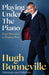 Playing Under the Piano by Hugh Bonneville Extended Range Little Brown Book Group