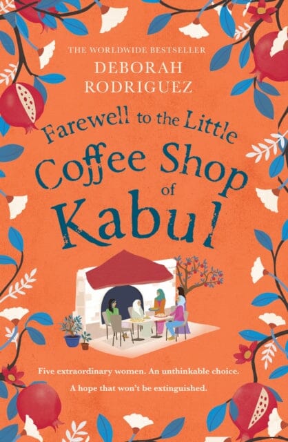 Farewell to The Little Coffee Shop of Kabul : from the internationally bestselling author of The Little Coffee Shop of Kabul by Deborah Rodriguez Extended Range Little, Brown Book Group