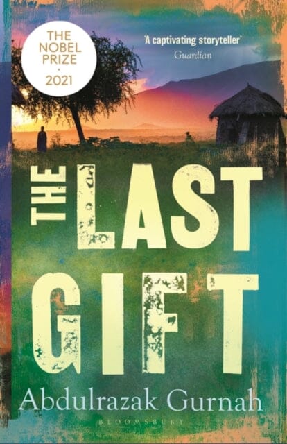 The Last Gift by Abdulrazak Gurnah Extended Range Bloomsbury Publishing PLC