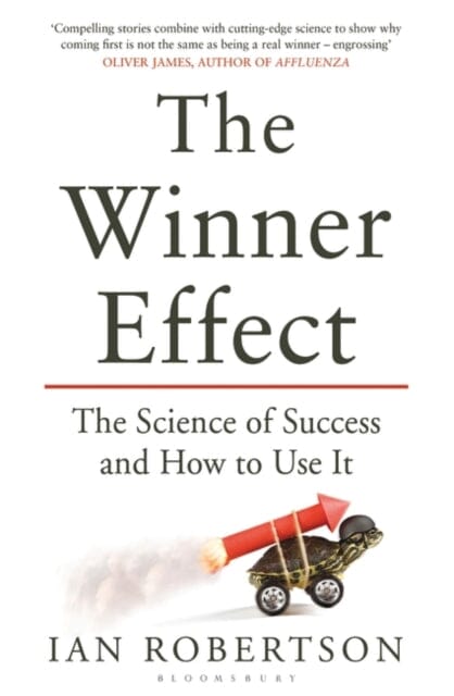 The Winner Effect : The Science of Success and How to Use It Extended Range Bloomsbury Publishing PLC