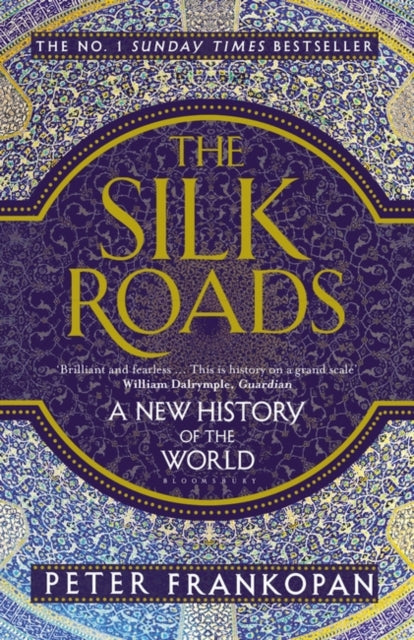 The Silk Roads: A New History of the World by Peter Frankopan Extended Range Bloomsbury Publishing PLC