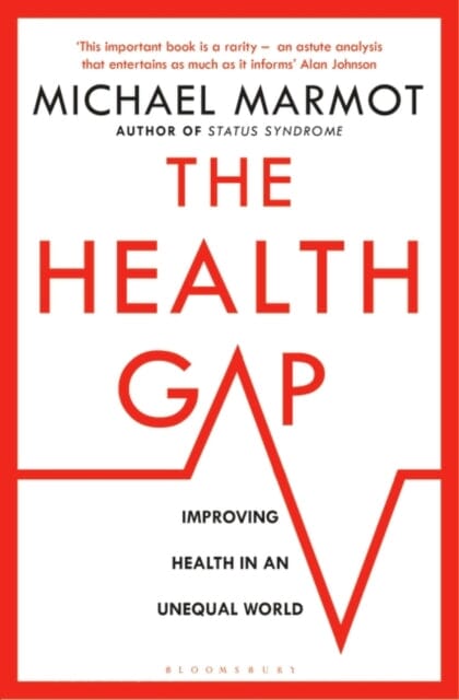 The Health Gap: The Challenge of an Unequal World by Michael Marmot Extended Range Bloomsbury Publishing PLC