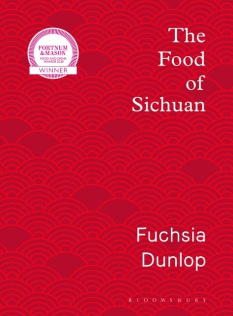 The Food of Sichuan by n/a Fuchsia Dunlop Extended Range Bloomsbury Publishing PLC