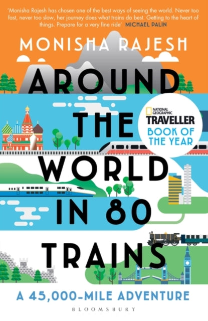 Around the World in 80 Trains: A 45,000-Mile Adventure by Monisha Rajesh Extended Range Bloomsbury Publishing PLC