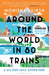 Around the World in 80 Trains: A 45,000-Mile Adventure by Monisha Rajesh Extended Range Bloomsbury Publishing PLC