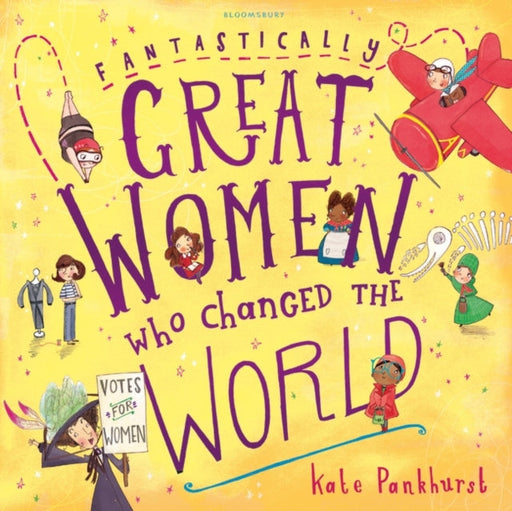 Fantastically Great Women Who Changed The World by Ms Kate Pankhurst Extended Range Bloomsbury Publishing PLC
