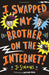 I Swapped My Brother On The Internet Popular Titles Bloomsbury Publishing PLC