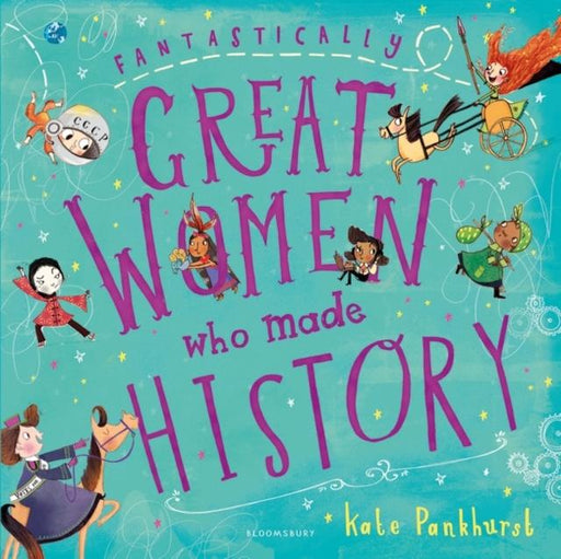 Fantastically Great Women Who Made History Popular Titles Bloomsbury Publishing PLC