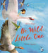 Be Wild, Little One by Olivia Hope Extended Range Bloomsbury Publishing PLC