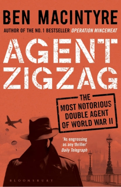 Agent Zigzag: The True Wartime Story of Eddie Chapman by Ben Macintyre Extended Range Bloomsbury Publishing PLC