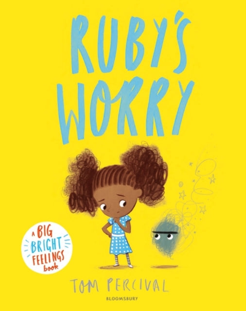 Ruby's Worry: A Big Bright Feelings Book by Tom Percival Extended Range Bloomsbury Publishing PLC