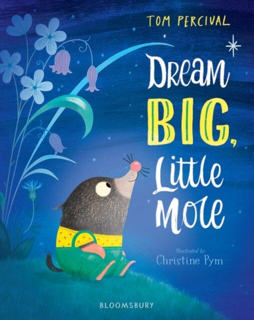 Dream Big, Little Mole by Tom Percival Extended Range Bloomsbury Publishing PLC