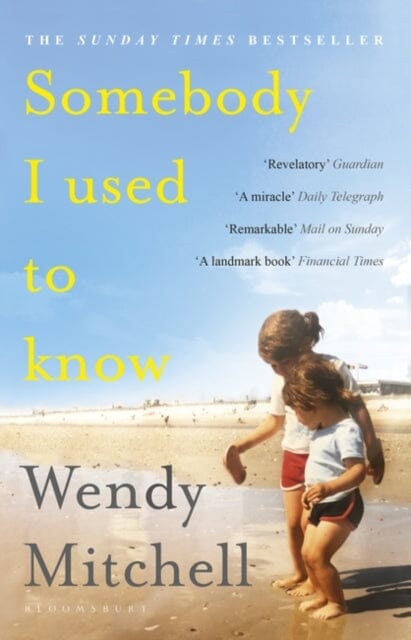 Somebody I Used to Know by Wendy Mitchell Extended Range Bloomsbury Publishing PLC
