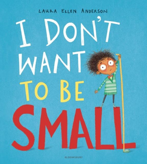 I Don't Want to be Small Popular Titles Bloomsbury Publishing PLC