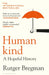 Humankind: A Hopeful History by Rutger Bregman Extended Range Bloomsbury Publishing PLC
