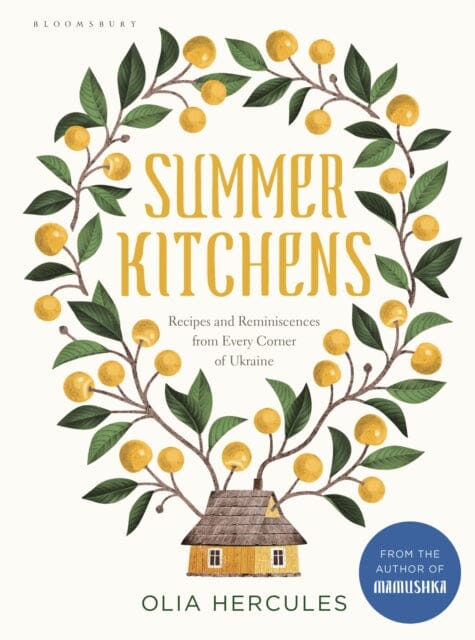 Summer Kitchens: Recipes and Reminiscences from Every Corner of Ukraine by Olia Hercules Extended Range Bloomsbury Publishing PLC