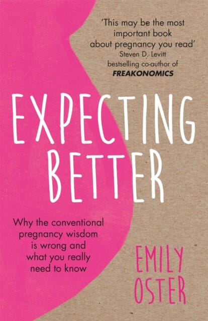 Expecting Better: Why the Conventional Pregnancy Wisdom is Wrong and What You Really Need to Know by Emily Oster Extended Range Orion Publishing Co