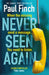 Never Seen Again by Paul Finch Extended Range Orion Publishing Co