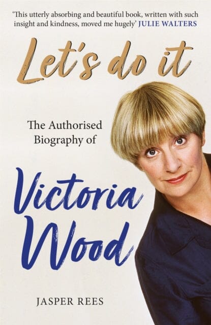 Let's Do It: The Authorised Biography of Victoria Wood by Jasper Rees Extended Range Orion Publishing Co