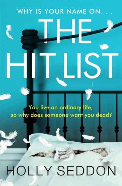 The Hit List: You live an ordinary life, so why does someone want you dead? by Holly Seddon Extended Range Orion Publishing Co