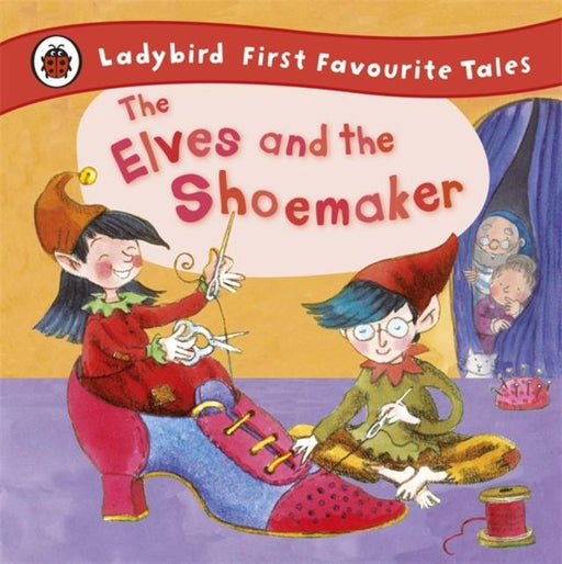 The Elves and the Shoemaker: Ladybird First Favourite Tales Popular Titles Penguin Random House Children's UK