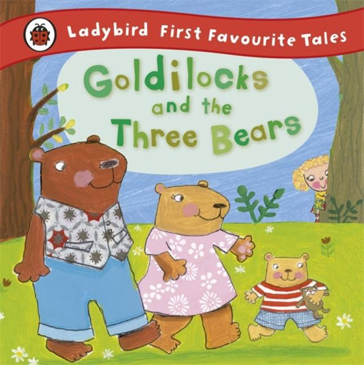 Goldilocks and the Three Bears: Ladybird First Favourite Tales Popular Titles Penguin Random House Children's UK
