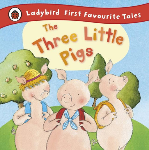 The Three Little Pigs: Ladybird First Favourite Tales Popular Titles Penguin Random House Children's UK