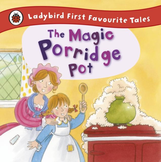 The Magic Porridge Pot: Ladybird First Favourite Tales Popular Titles Penguin Random House Children's UK
