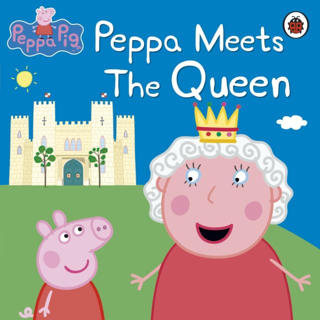 Peppa Pig: Peppa Meets the Queen Popular Titles Penguin Random House Children's UK