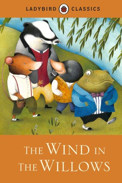 Ladybird Classics: The Wind in the Willows Popular Titles Penguin Random House Children's UK
