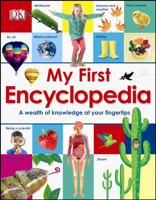 My First Encyclopedia : A Wealth of Knowledge at your Fingertips Popular Titles Dorling Kindersley Ltd