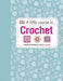 A Little Course in Crochet: Simply everything you need to succeed Extended Range Dorling Kindersley Ltd