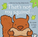 That's not my squirrel... by Fiona Watt Extended Range Usborne Publishing Ltd