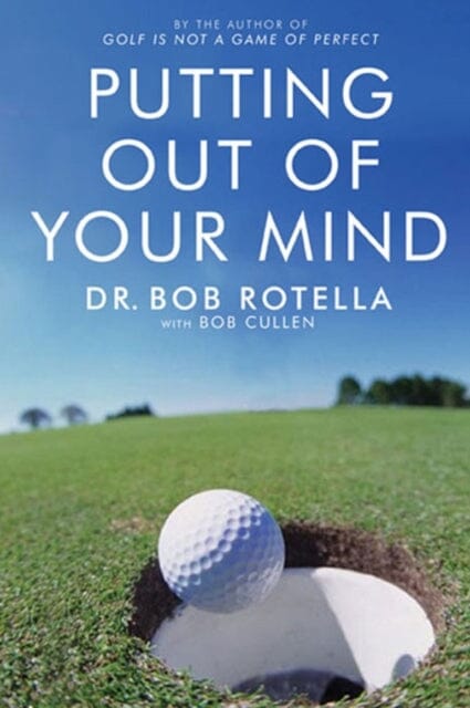 Putting Out Of Your Mind by Dr. Bob Rotella Extended Range Simon & Schuster