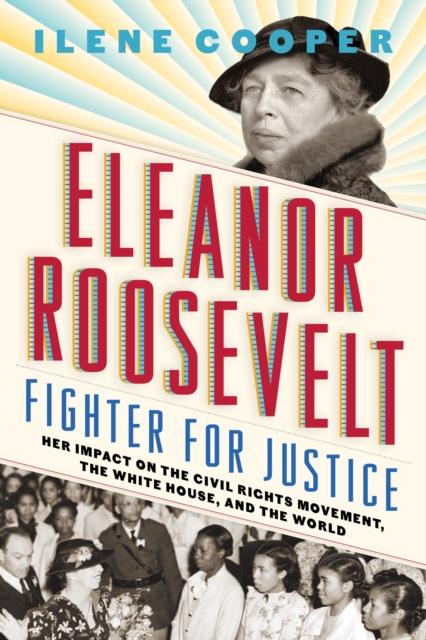 Eleanor Roosevelt, Fighter for Justice: : Her Impact on the Civil Rights Movement, the White House, and the World Popular Titles Abrams
