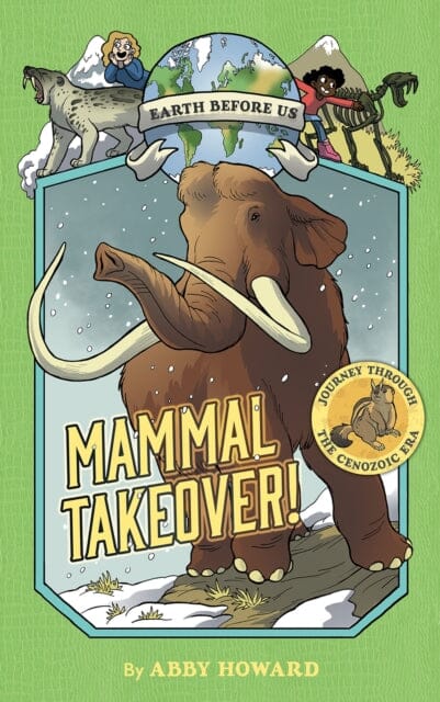 Mammal Takeover! (Earth Before Us #3): Journey through the Cenozoic Era by Abby Howard Extended Range Abrams